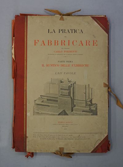 Carlo Formenti, la Praticit&agrave; del Fabbricare, Due Volumi, il Rustico delle Fabbriche e il F...